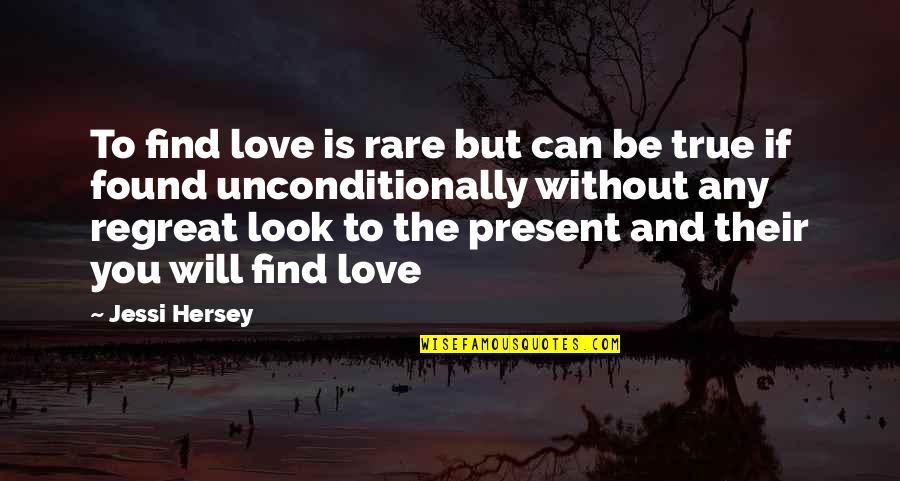 Rare To Find Quotes By Jessi Hersey: To find love is rare but can be