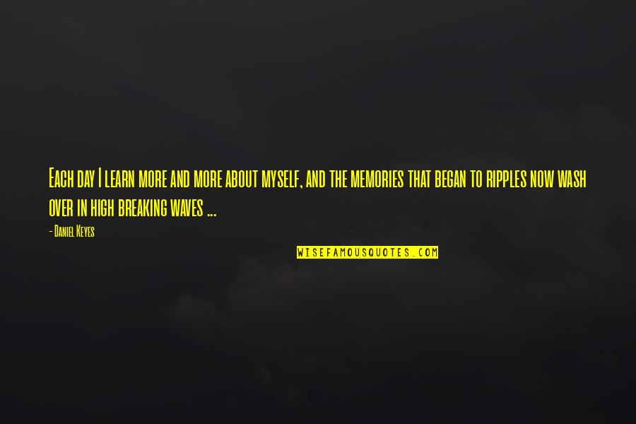 Rare Unknown Quotes By Daniel Keyes: Each day I learn more and more about Rare Unknown Quotes By Daniel Keyes: Each day I learn more and more about