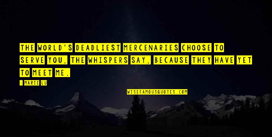 Rare Unknown Quotes By Marie Lu: The world's deadliest mercenaries choose to serve you, Rare Unknown Quotes By Marie Lu: The world's deadliest mercenaries choose to serve you,