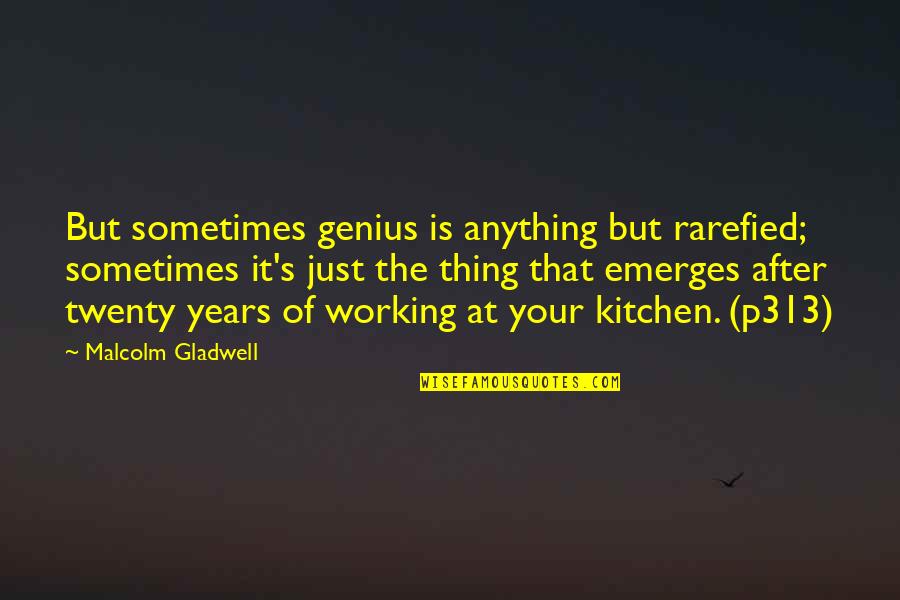 Rarefied Quotes By Malcolm Gladwell: But sometimes genius is anything but rarefied; sometimes