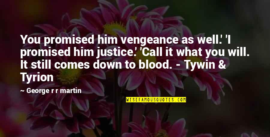 Rarefy Quotes By George R R Martin: You promised him vengeance as well.' 'I promised Rarefy Quotes By George R R Martin: You promised him vengeance as well.' 'I promised
