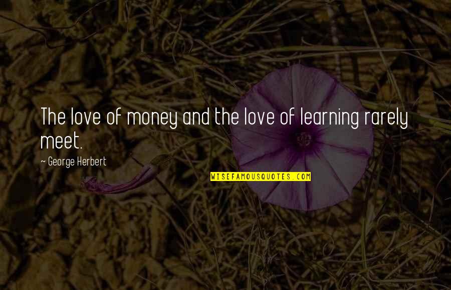 Rarely Love Quotes By George Herbert: The love of money and the love of
