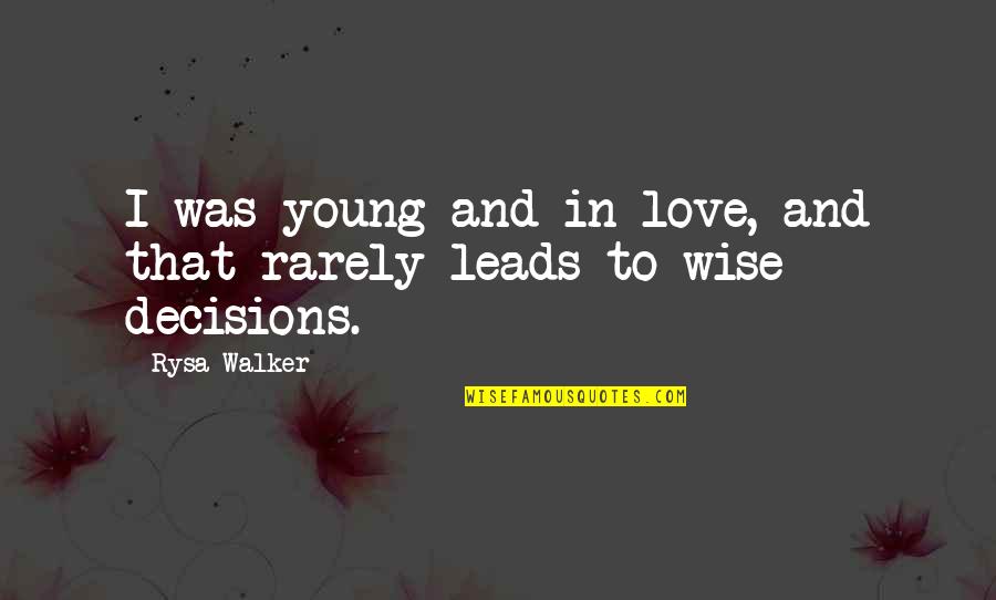 Rarely Love Quotes By Rysa Walker: I was young and in love, and that