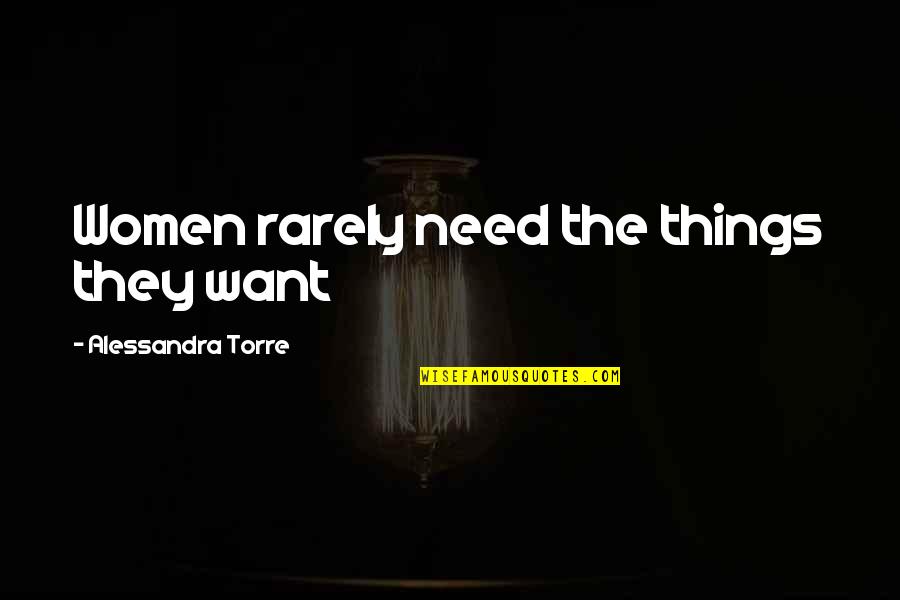 Rarely Quotes By Alessandra Torre: Women rarely need the things they want