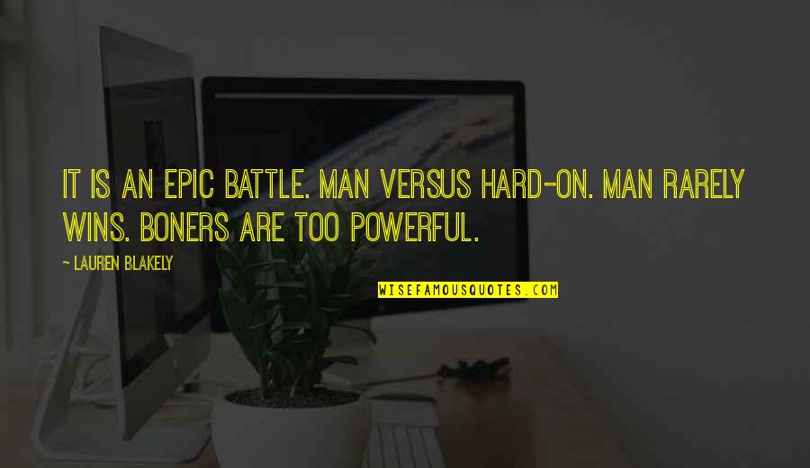 Rarely Quotes By Lauren Blakely: It is an epic battle. Man versus hard-on.