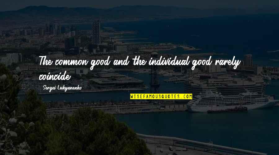 Rarely Quotes By Sergei Lukyanenko: The common good and the individual good rarely