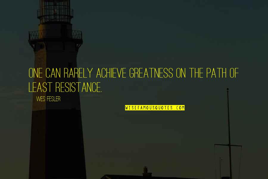Rarely Quotes By Wes Fesler: One can rarely achieve greatness on the path