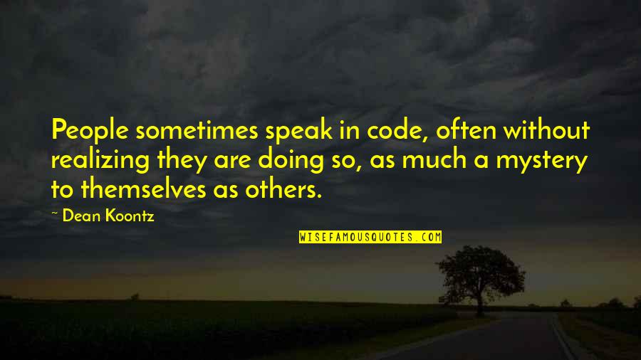 Rarely Read Quotes By Dean Koontz: People sometimes speak in code, often without realizing