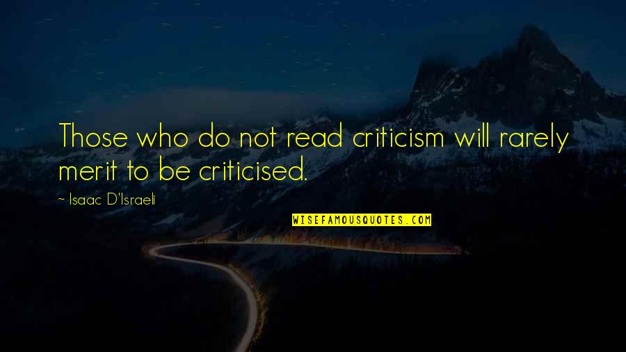 Rarely Read Quotes By Isaac D'Israeli: Those who do not read criticism will rarely
