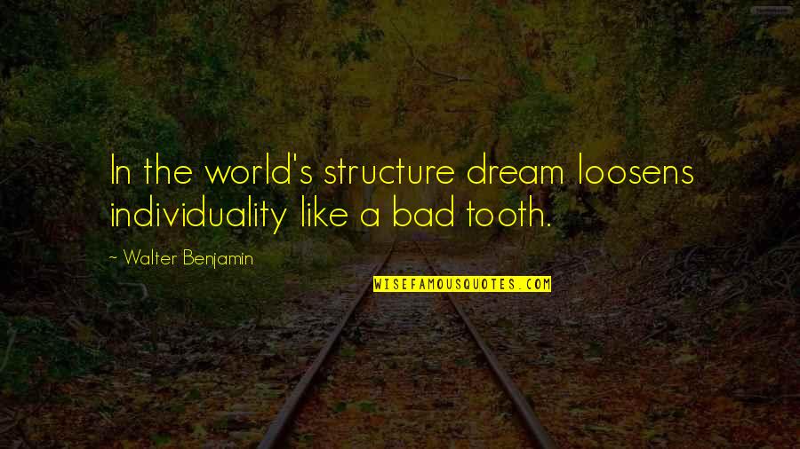 Rarely Read Quotes By Walter Benjamin: In the world's structure dream loosens individuality like