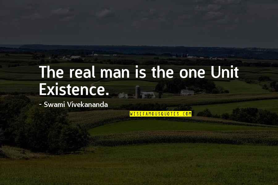 Rarely Seen Quotes By Swami Vivekananda: The real man is the one Unit Existence.