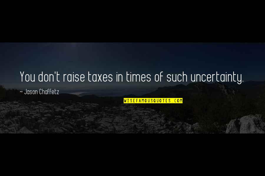 Rarely Used Inspirational Quotes By Jason Chaffetz: You don't raise taxes in times of such Rarely Used Inspirational Quotes By Jason Chaffetz: You don't raise taxes in times of such
