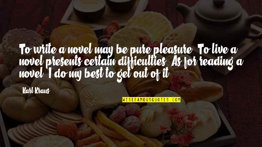 Rarely Used Life Quotes By Karl Kraus: To write a novel may be pure pleasure. Rarely Used Life Quotes By Karl Kraus: To write a novel may be pure pleasure.