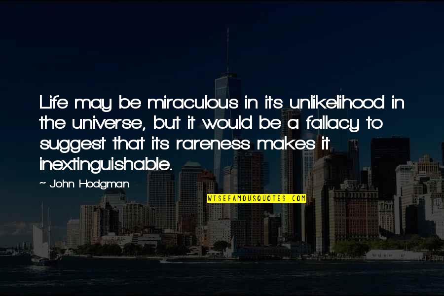Rareness Quotes By John Hodgman: Life may be miraculous in its unlikelihood in