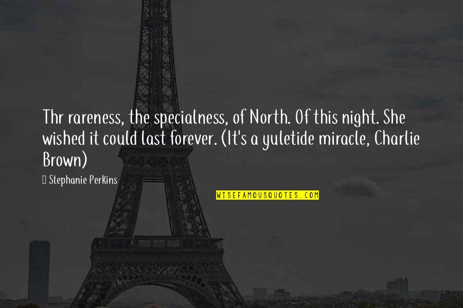 Rareness Quotes By Stephanie Perkins: Thr rareness, the specialness, of North. Of this
