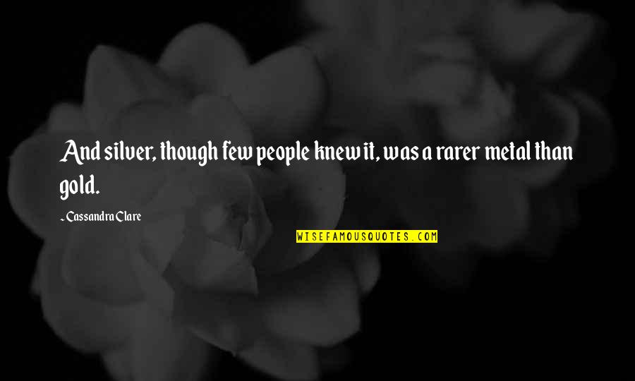 Rarer Quotes By Cassandra Clare: And silver, though few people knew it, was