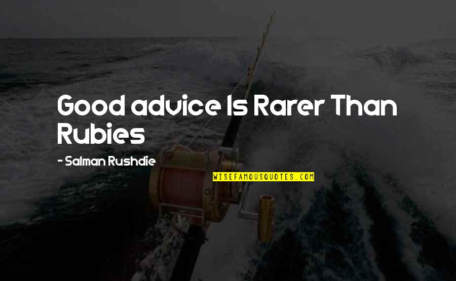 Rarer Quotes By Salman Rushdie: Good advice Is Rarer Than Rubies