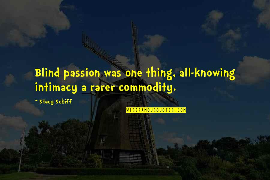 Rarer Quotes By Stacy Schiff: Blind passion was one thing, all-knowing intimacy a