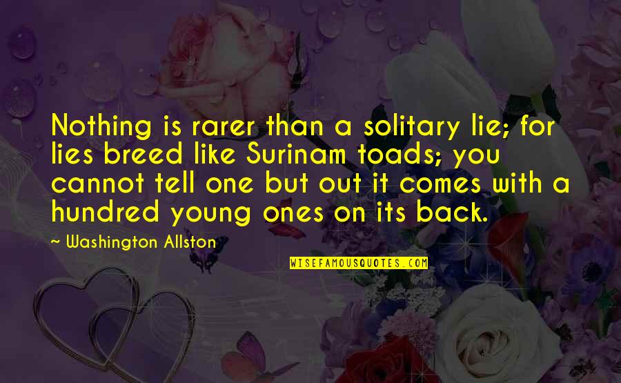 Rarer Quotes By Washington Allston: Nothing is rarer than a solitary lie; for