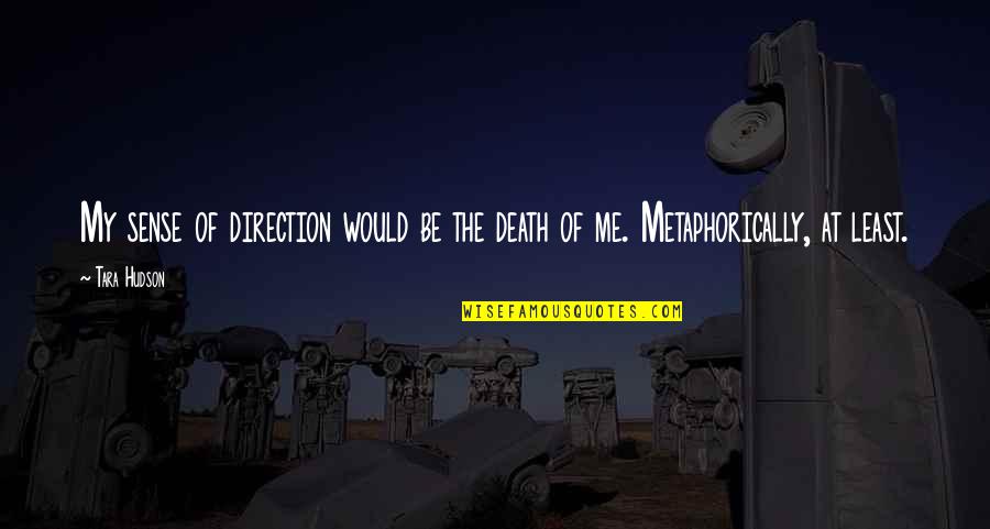 Rarer Than Rare Quotes By Tara Hudson: My sense of direction would be the death