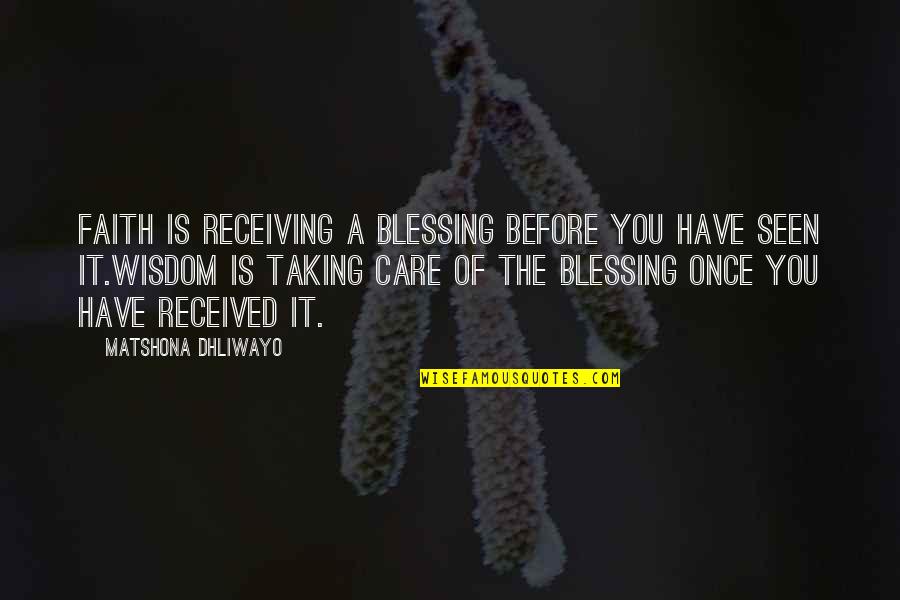 Rareripes Quotes By Matshona Dhliwayo: Faith is receiving a blessing before you have