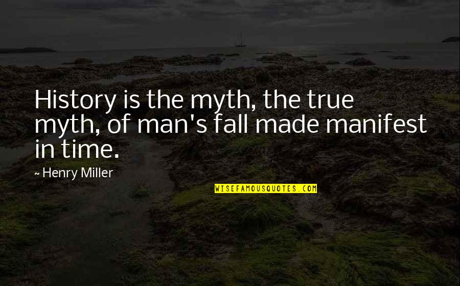 Rarest Animal In The World Quotes By Henry Miller: History is the myth, the true myth, of