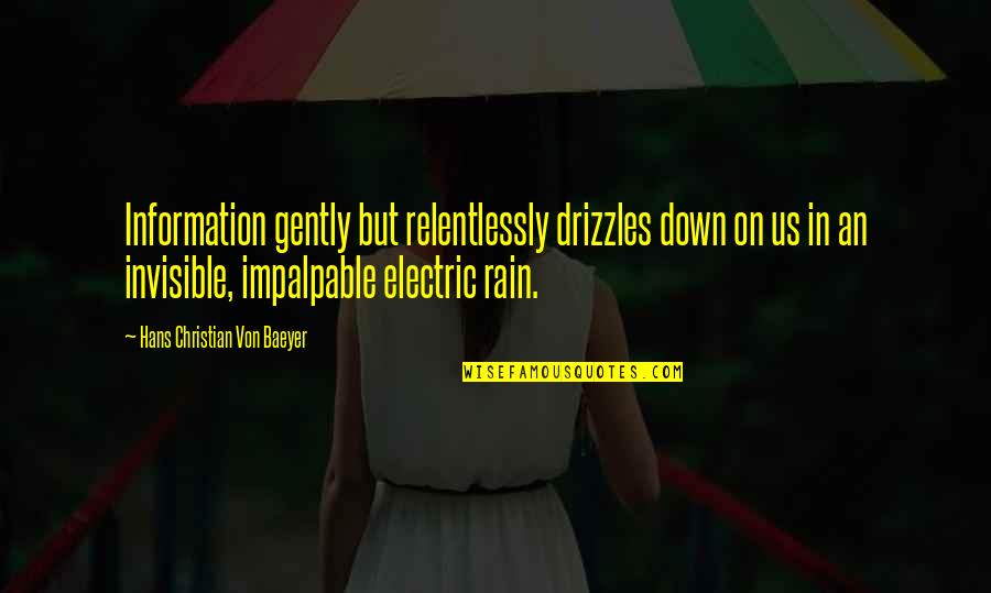 Rarest Life Quotes By Hans Christian Von Baeyer: Information gently but relentlessly drizzles down on us Rarest Life Quotes By Hans Christian Von Baeyer: Information gently but relentlessly drizzles down on us