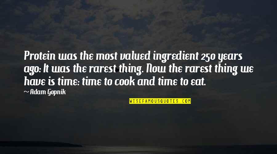 Rarest Quotes By Adam Gopnik: Protein was the most valued ingredient 250 years