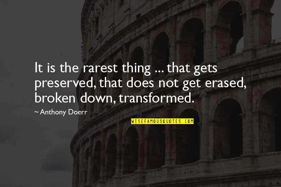 Rarest Quotes By Anthony Doerr: It is the rarest thing ... that gets