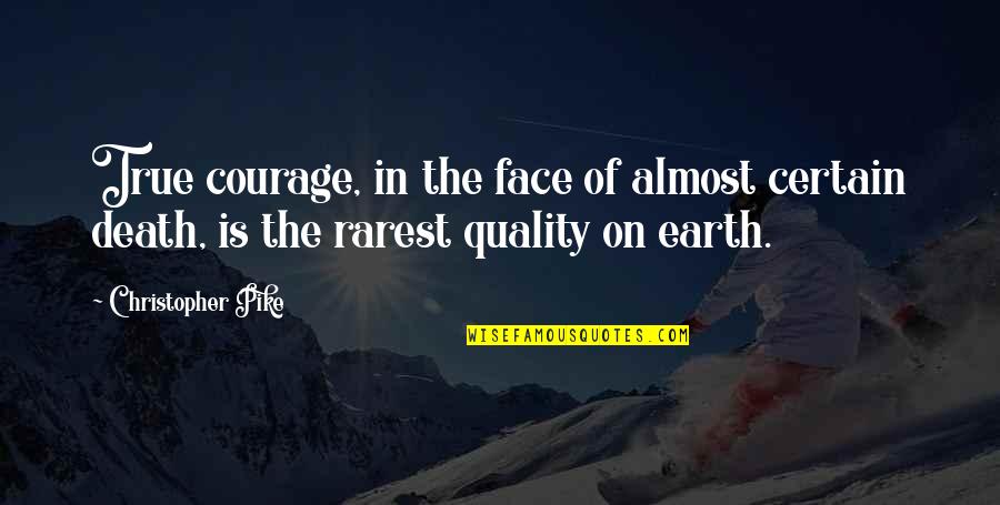Rarest Quotes By Christopher Pike: True courage, in the face of almost certain