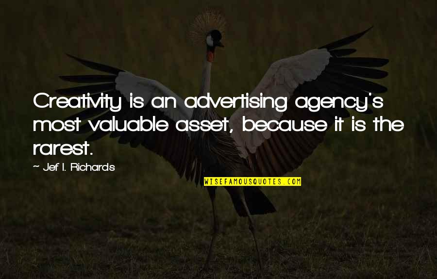 Rarest Quotes By Jef I. Richards: Creativity is an advertising agency's most valuable asset,