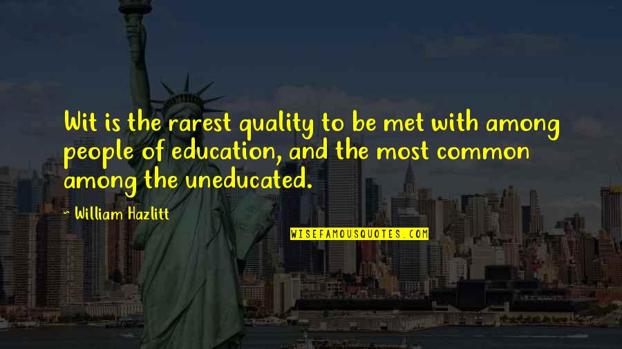 Rarest Quotes By William Hazlitt: Wit is the rarest quality to be met