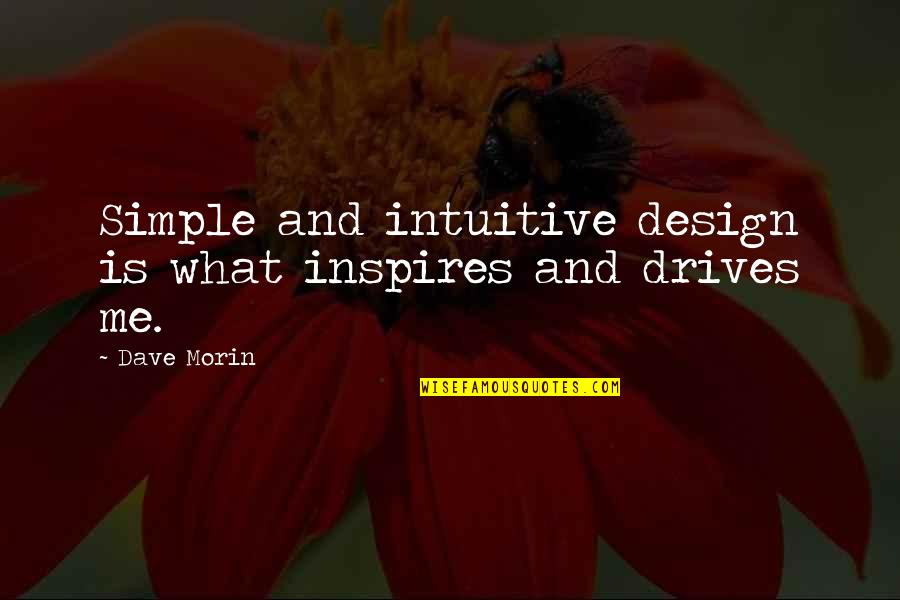 Raretracks Quotes By Dave Morin: Simple and intuitive design is what inspires and