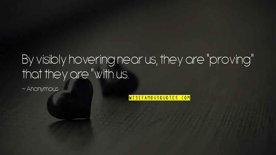 Rarified Core Quotes By Anonymous: By visibly hovering near us, they are "proving"
