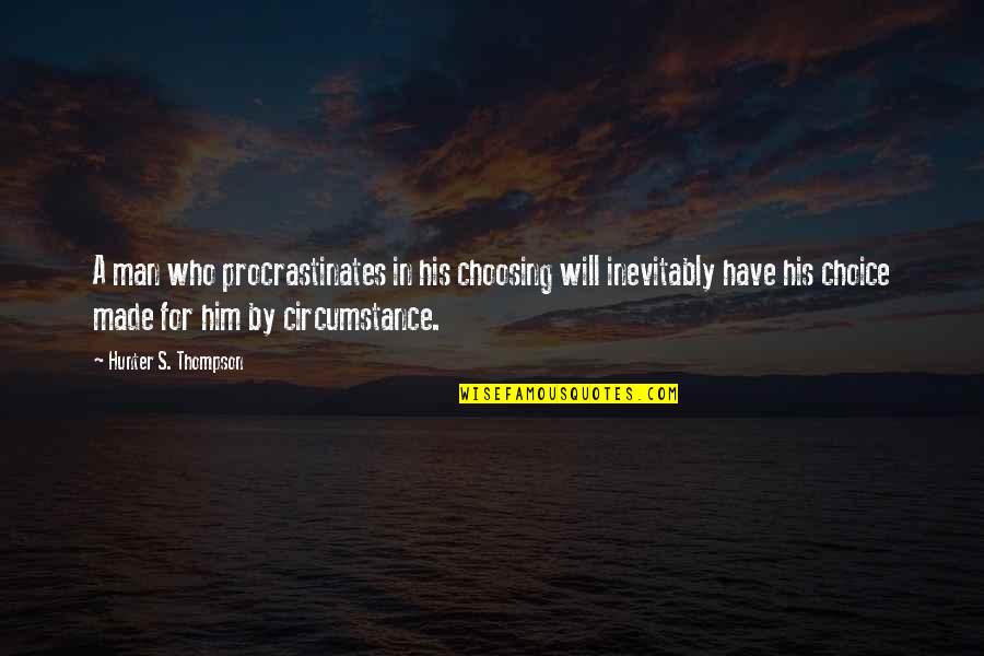 Rarified Core Quotes By Hunter S. Thompson: A man who procrastinates in his choosing will Rarified Core Quotes By Hunter S. Thompson: A man who procrastinates in his choosing will
