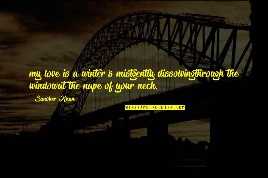 Rarified Core Quotes By Sanober Khan: my love is a winter's mistgently dissolvingthrough the Rarified Core Quotes By Sanober Khan: my love is a winter's mistgently dissolvingthrough the