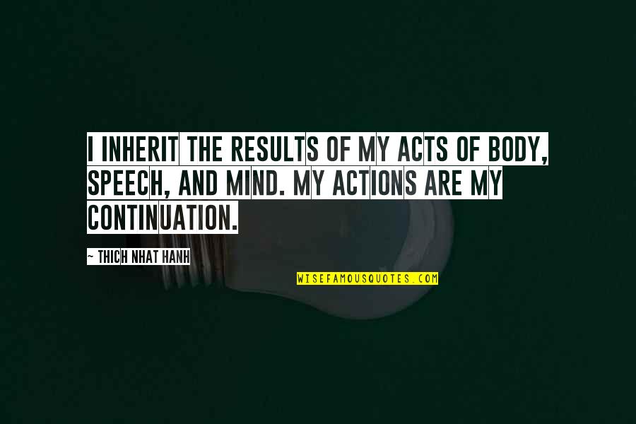 Rarified Error Quotes By Thich Nhat Hanh: I inherit the results of my acts of