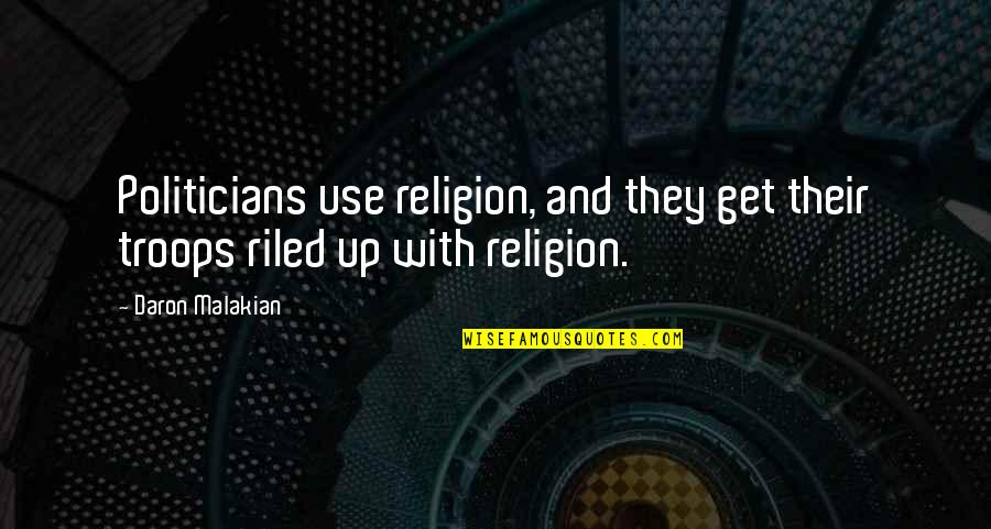 Rarinantesvalsugana Quotes By Daron Malakian: Politicians use religion, and they get their troops