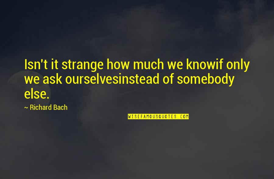 Rarinantesvalsugana Quotes By Richard Bach: Isn't it strange how much we knowif only