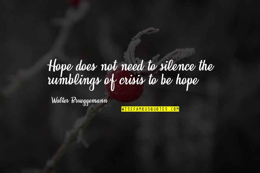 Raring To Go Quotes By Walter Brueggemann: Hope does not need to silence the rumblings