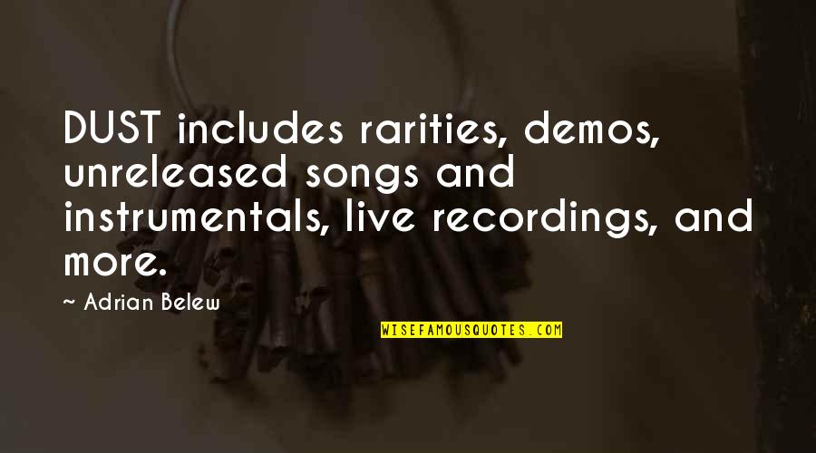 Rarities Quotes By Adrian Belew: DUST includes rarities, demos, unreleased songs and instrumentals,