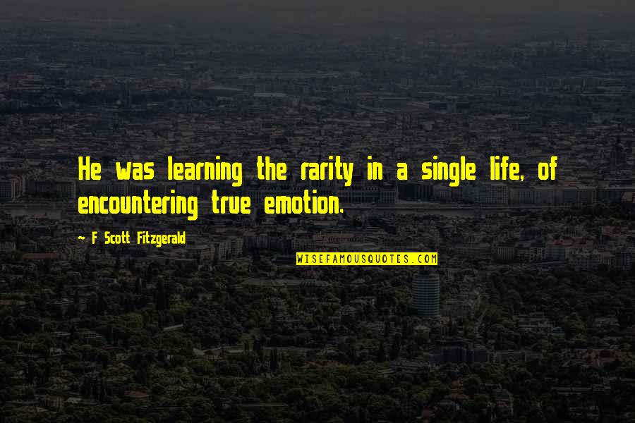 Rarity Of Life Quotes By F Scott Fitzgerald: He was learning the rarity in a single