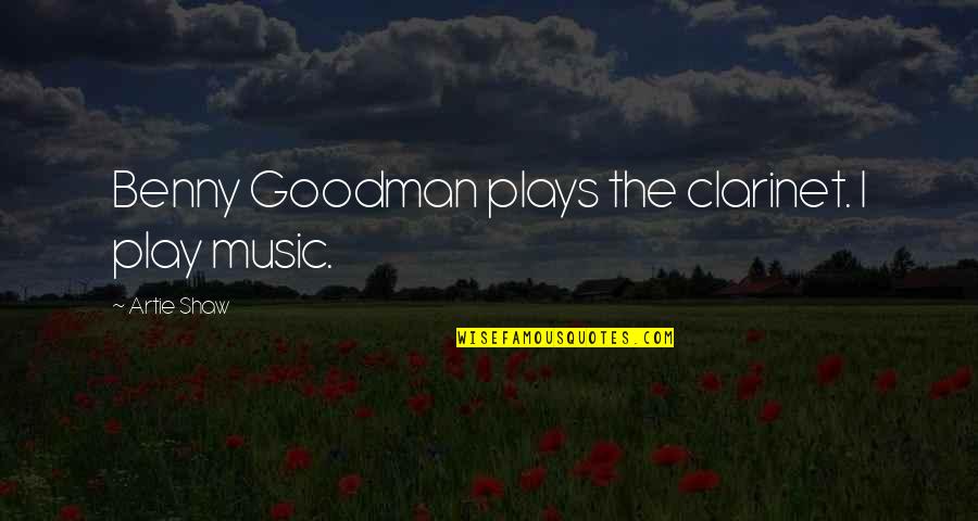 Raros Microcitos Quotes By Artie Shaw: Benny Goodman plays the clarinet. I play music. Raros Microcitos Quotes By Artie Shaw: Benny Goodman plays the clarinet. I play music.