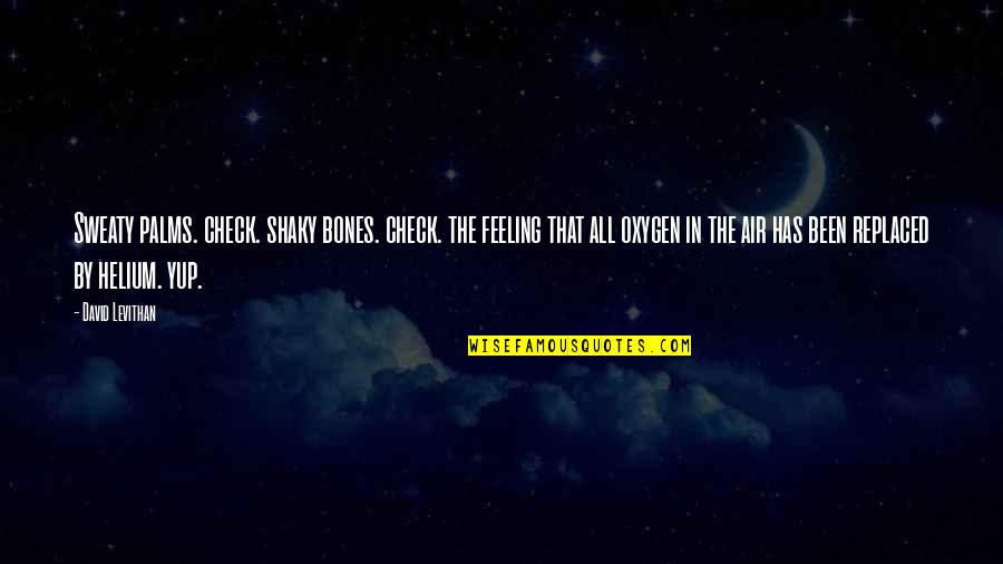 Raros Microcitos Quotes By David Levithan: Sweaty palms. check. shaky bones. check. the feeling Raros Microcitos Quotes By David Levithan: Sweaty palms. check. shaky bones. check. the feeling