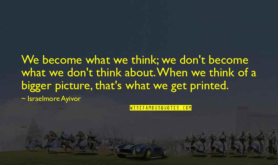 Raros Microcitos Quotes By Israelmore Ayivor: We become what we think; we don't become Raros Microcitos Quotes By Israelmore Ayivor: We become what we think; we don't become