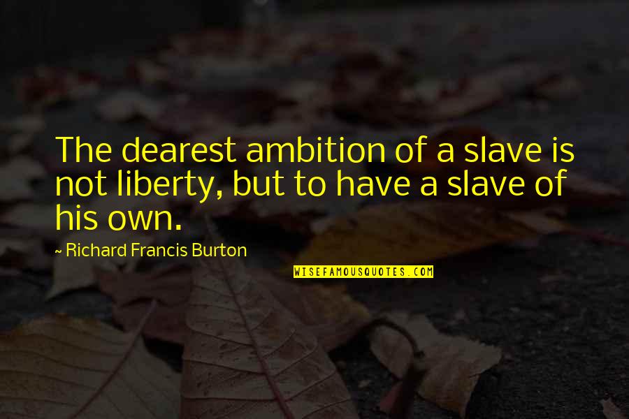 Rarotongan Quotes By Richard Francis Burton: The dearest ambition of a slave is not