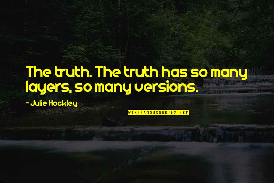 Rar'st Quotes By Julie Hockley: The truth. The truth has so many layers,