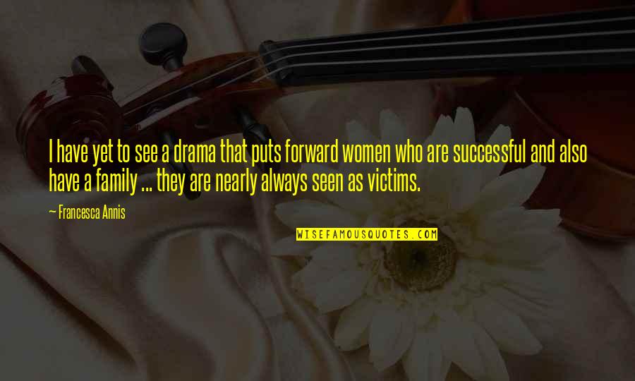 Rartok's Quotes By Francesca Annis: I have yet to see a drama that Rartok's Quotes By Francesca Annis: I have yet to see a drama that