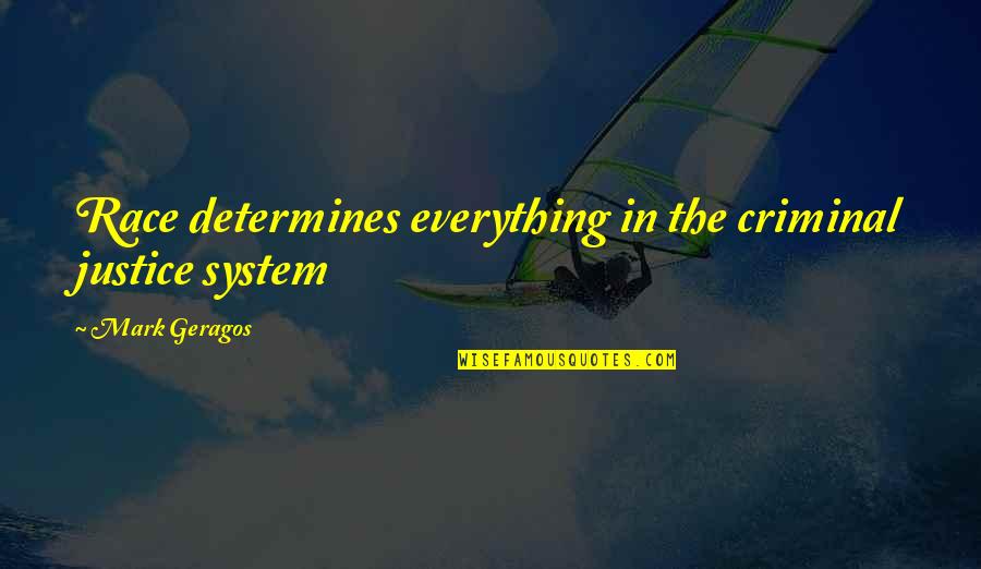 Rarx Mac Quotes By Mark Geragos: Race determines everything in the criminal justice system Rarx Mac Quotes By Mark Geragos: Race determines everything in the criminal justice system
