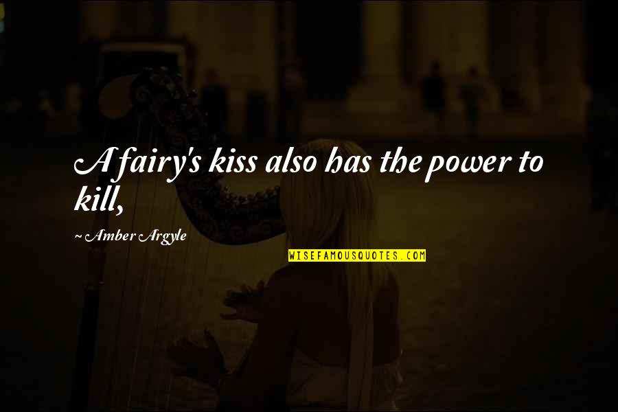 Rasa Bersalah Quotes By Amber Argyle: A fairy's kiss also has the power to Rasa Bersalah Quotes By Amber Argyle: A fairy's kiss also has the power to
